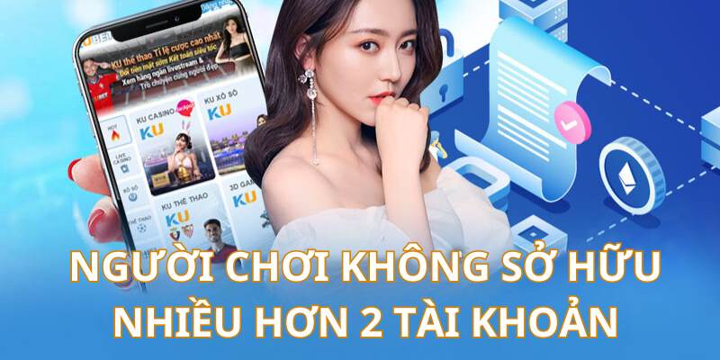 Sở hữu nhiều tài khoản là vi phạm điều khoản người dùng tại Kubet77