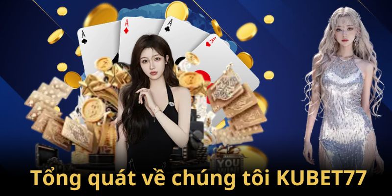 Giới thiệu tổng quan về nhà cái Kubet77