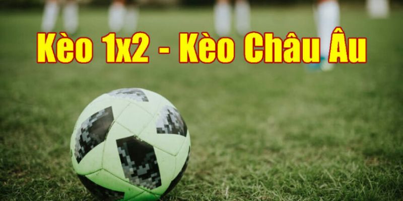 Kèo Châu Âu với mức trả thưởng cao nhất thị trường