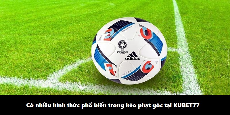 Các loại kèo phạt góc thường thấy tại Kubet77