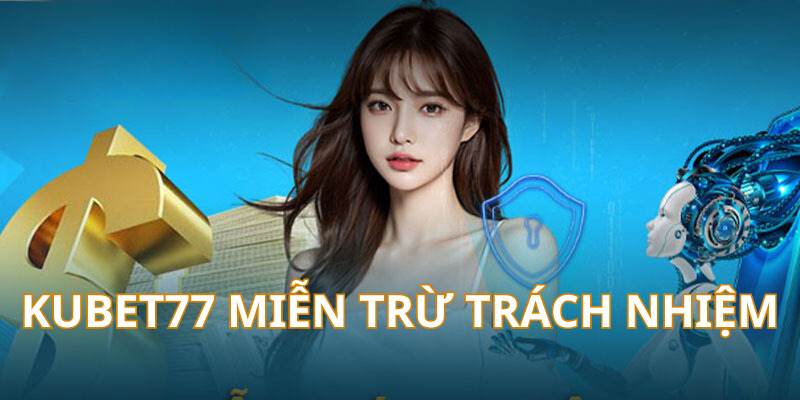 Kubet77 tuyên bố miễn trừ trách nhiệm