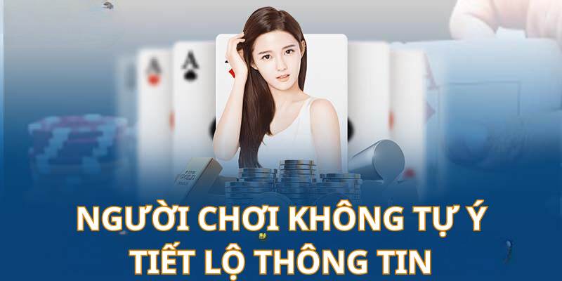 Người chơi cần đảm bảo không tiết lộ thông tin