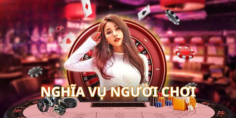 Người chơi cần tuân thủ các nghĩa vụ sau đây