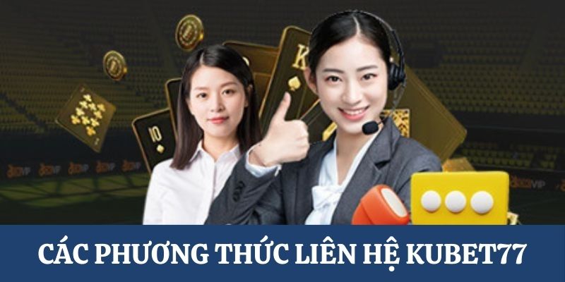 Các phương thức liên hệ Kubet77 phổ biến