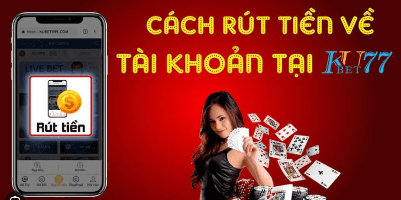 Rút tiền về tài khoản cá nhân cực đơn giản với Kubet77