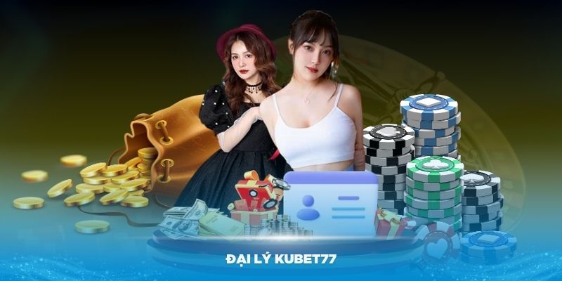 Trở thành đại lý Kubet77 ngay hôm nay